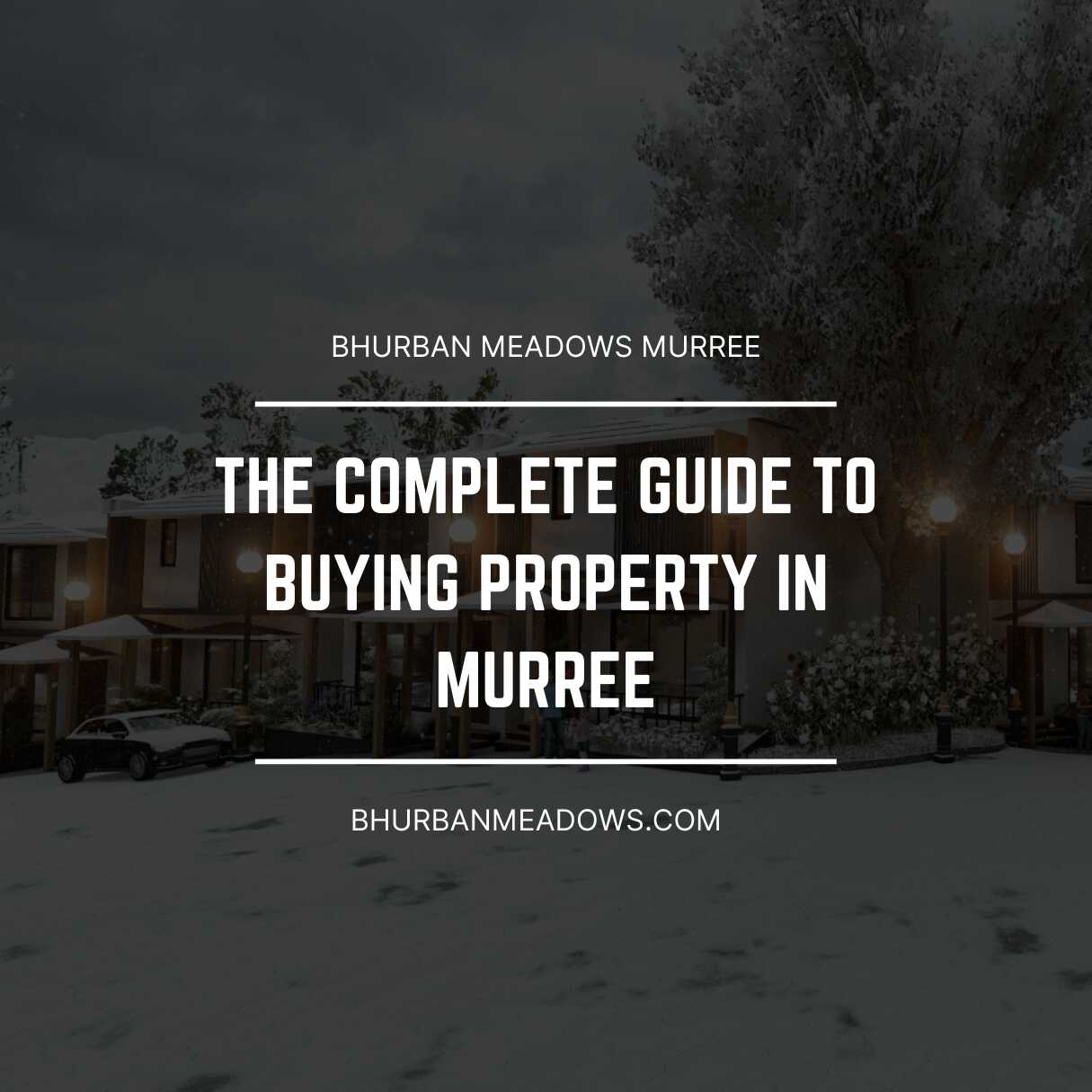 THE COMPLETE GUIDE TO BUYING PROPERTY IN Murree.