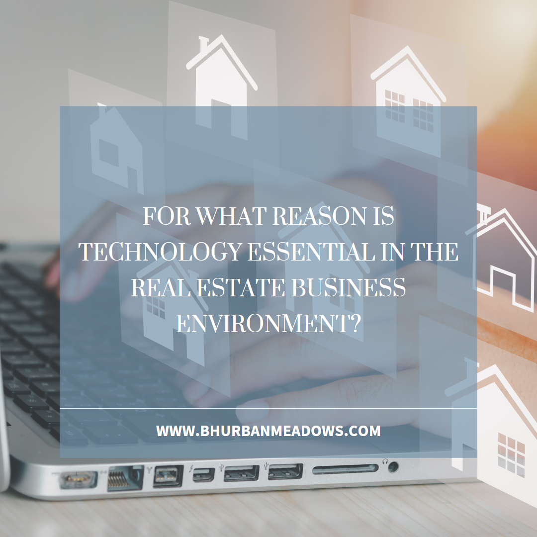 For what reason is technology essential in the Real Estate business environment?